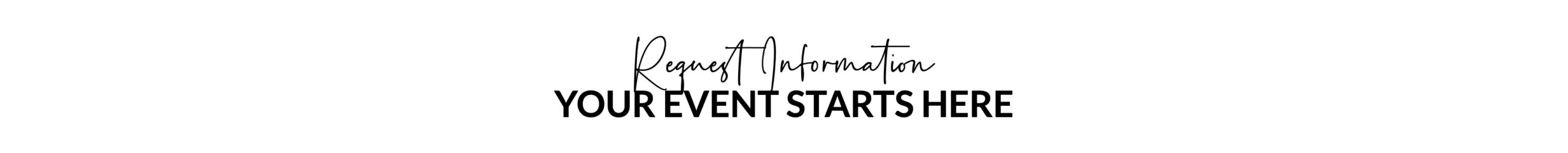 Request Information - Your Event Starts Here