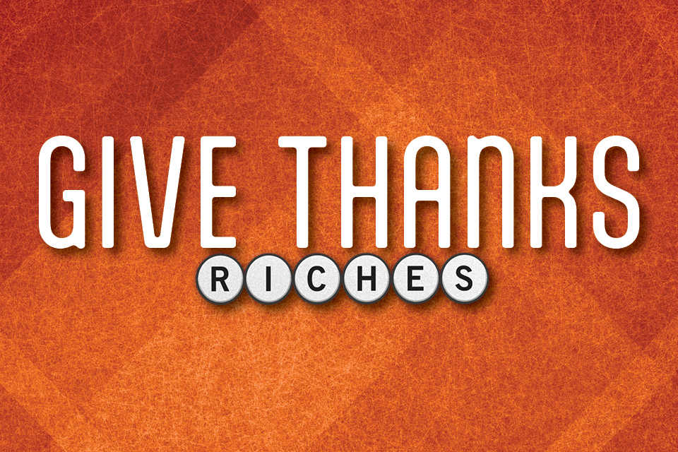 Give Thanks Riches