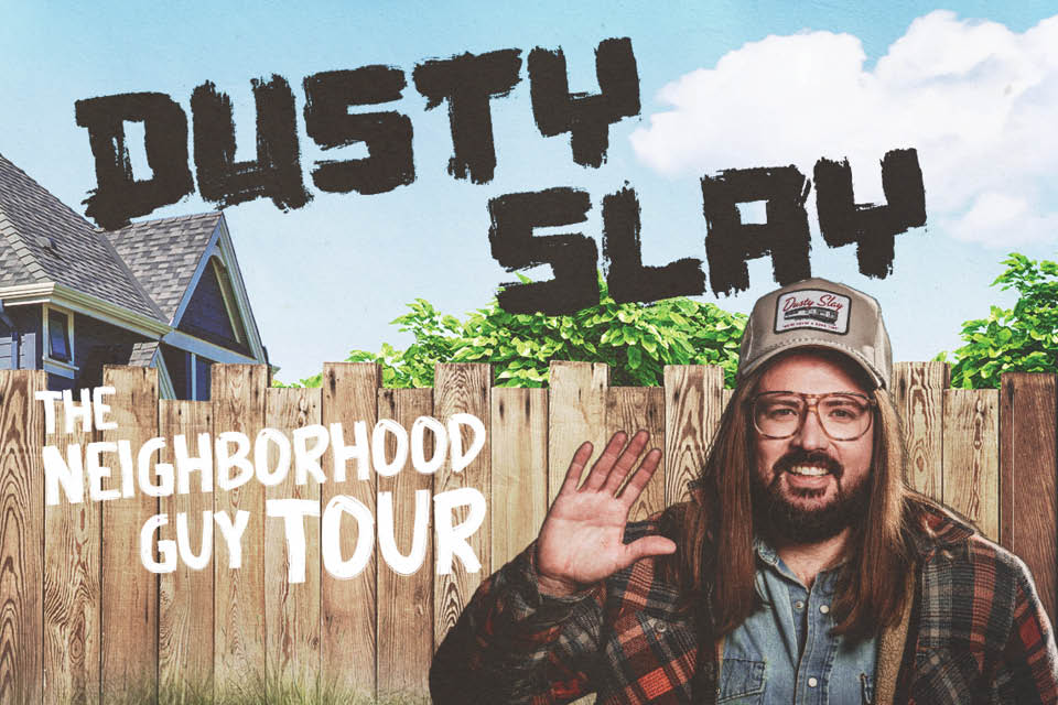 Dusty Slay - The Neighborhood Guy Tour