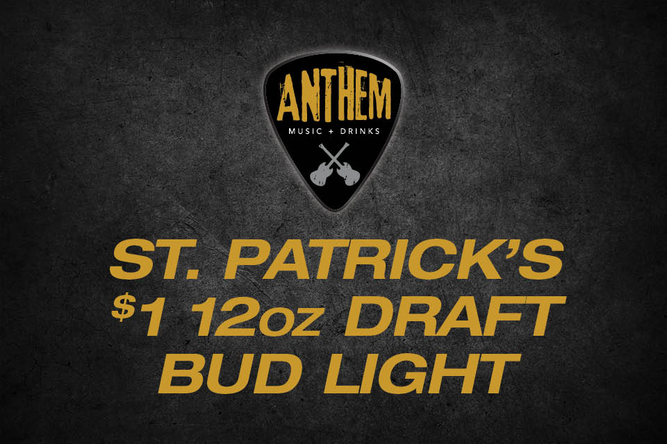 ANTHEM SAINT PATRICK'S DAY $1 12oz DRAFT BUD LIGHT