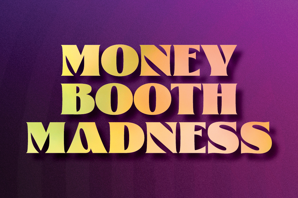 MONEY BOOTH MADNESS
