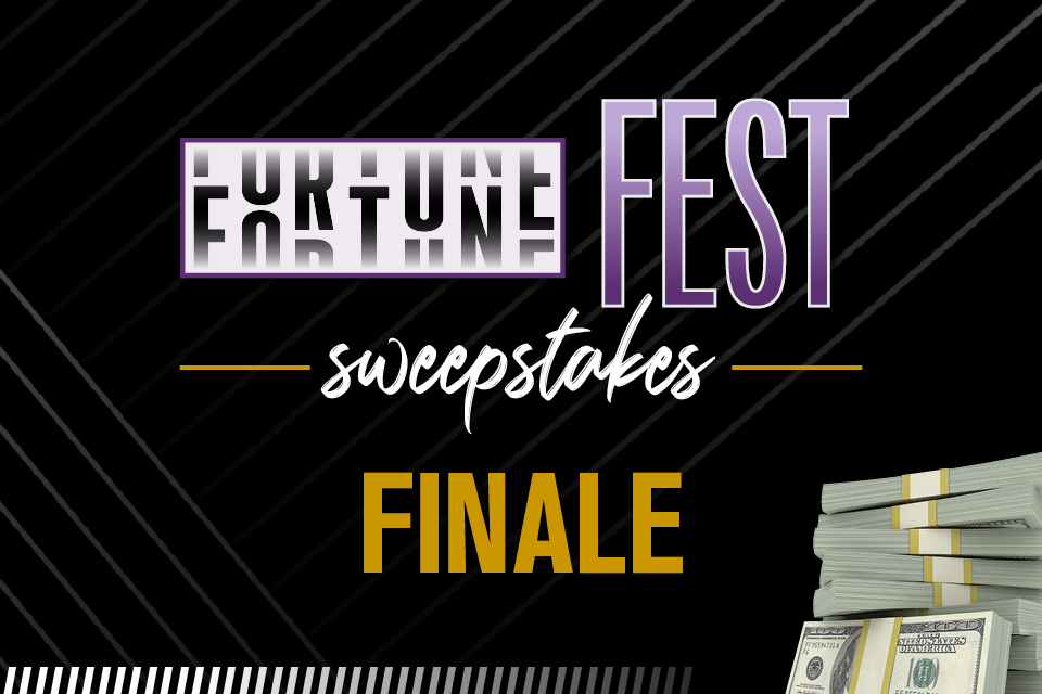 FORTUNE FEST SWEEPSTAKES FINALE