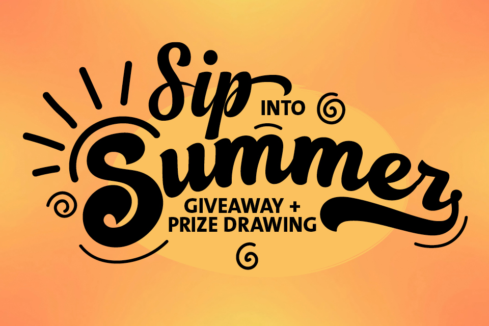 SIP INTO SUMMER GIVEAWAY & PRIZE DRAWINGS