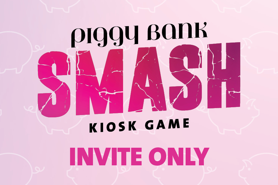 PIGGY BANK SMASH KIOSK GAME (INVITE ONLY)