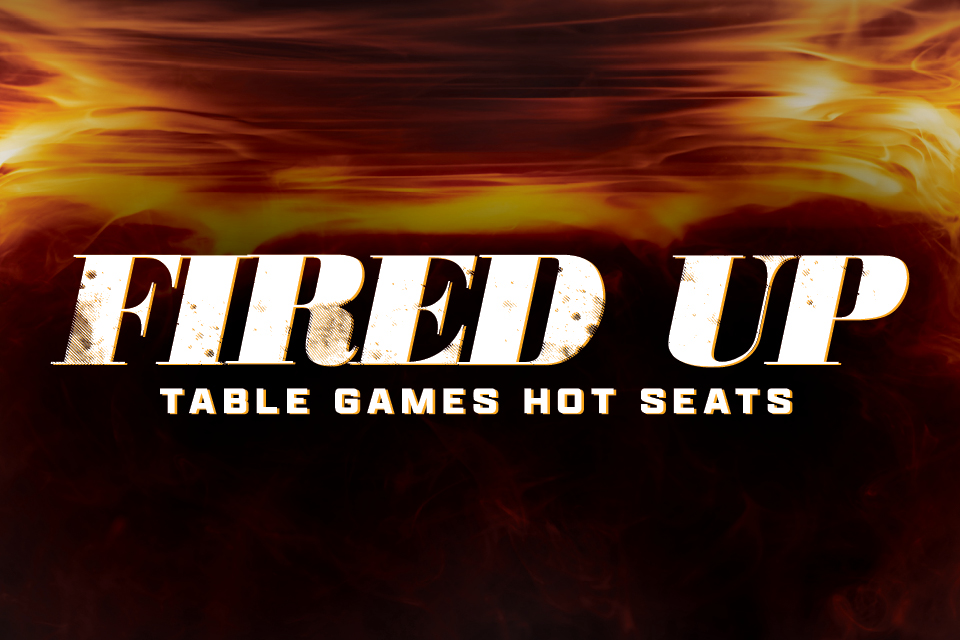 FIRED UP TABLE GAMES HOT SEATS